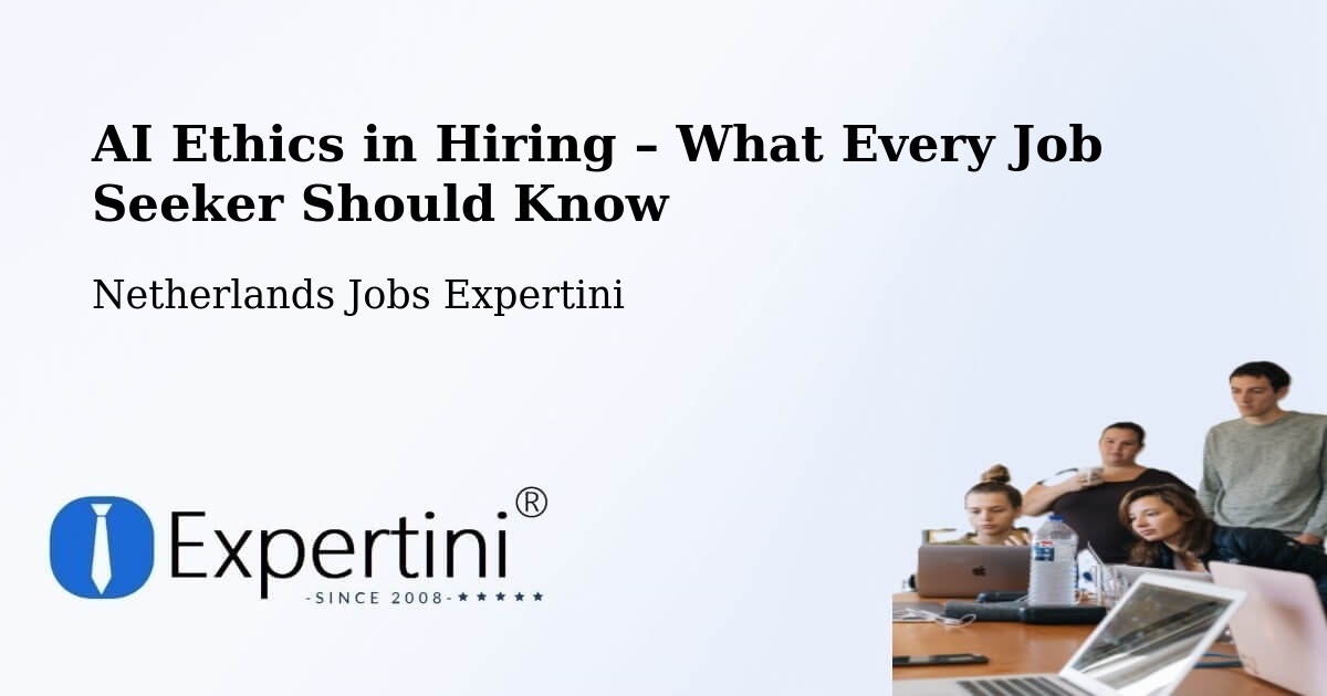 AI Ethics in Recruitment & Hiring – Netherlands - Netherlands Jobs Expertini
